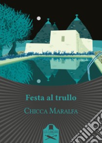 Festa al trullo libro di Maralfa Chicca