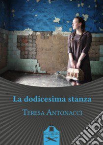 La dodicesima stanza libro di Antonacci Teresa