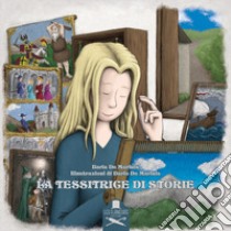 La tessitrice di storie. Ediz. illustrata libro di De Marinis Ilaria