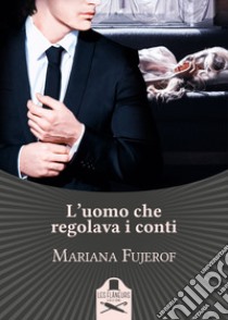 L'uomo che regolava i conti libro di Fujerof Mariana