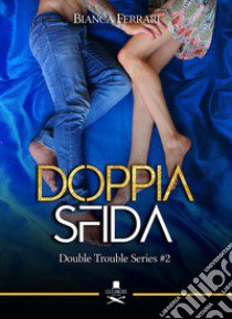 Doppia sfida. Double trouble series. Vol. 2 libro di Ferrari Bianca