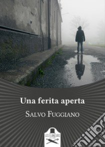 Una ferita aperta libro di Fuggiano Salvo