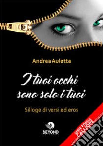 I tuoi occhi sono solo i tuoi. Silloge di versi ed eros libro di Auletta Andrea; Mormile A. (cur.)