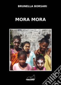 Mora mora libro di Borsari Brunella