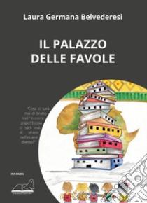 Il palazzo delle favole. Ediz. a colori libro di Belvederesi Laura Germana