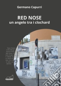 Red Nose. Un angelo tra i clochard libro di Capurri Germano