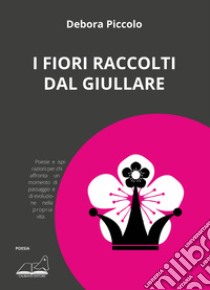 I fiori raccolti dal giullare libro di Piccolo Debora