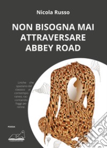 Non bisogna mai attraversare Abbey Road libro di Russo Nicola