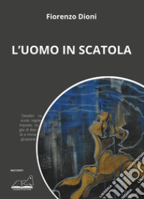 L'uomo in scatola libro di Dioni Fiorenzo