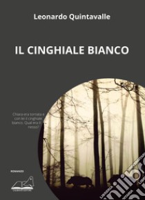 Il cinghiale bianco libro di Quintavalle Leonardo