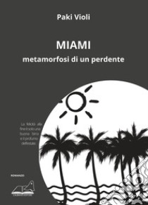 Miami. Metamorfosi di un perdente libro di Violi Paki