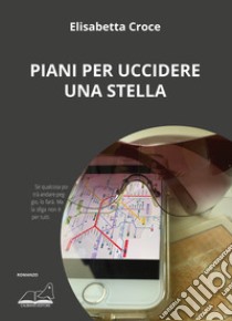 Piani per uccidere una stella libro di Croce Elisabetta