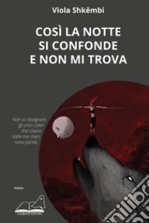 Così la notte si confonde e non mi trova libro di Shkëmbi Viola