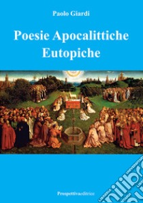 Poesie apocalittiche eutopiche libro di Giardi Paolo