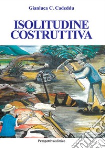 Isolitudine costruttiva libro di Cadeddu Gianluca Celestino