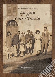 La casa di Corso Trieste libro di Bruscaglia Cristina