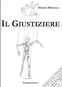 Il giustiziere libro di Monelli Marco