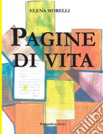 Pagine di vita libro di Morelli Elena