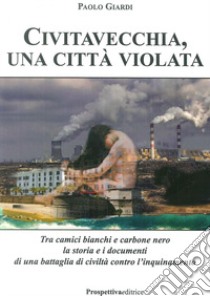 Civitavecchia, una città violata libro di Giardi Paolo