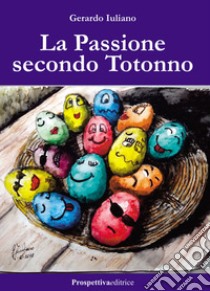 La Passione secondo Totonno libro di Iuliano Gerardo