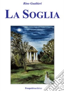 La soglia libro di Gualtieri Rino