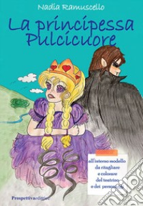 La principessa Pulcicuore. Con gadget libro di Ramuscello Nadia