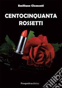 Centocinquanta rossetti libro di Clementi Emiliano
