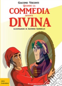 Quando la commedia diventa... Divina! libro di Visconti Giacomo