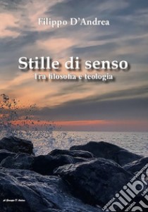 Stille di senso. Tra filosofia e teologia libro di D'Andrea Filippo