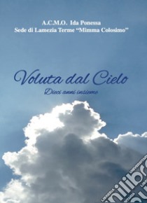 Voluta dal cielo. ACMO Ida Ponessa. Sede di Lamezia Terme «Mimma Colosimo» libro