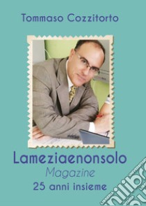 Lameziaenonsolo Magazine. 25 anni insieme libro di Cozzitorto Tommaso