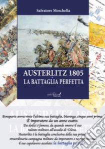 Austerlitz 1805. La battaglia perfetta libro di Moschella Salvatore