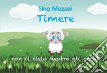 Timere. Con il cielo dentro gli occhi libro di Mazzei Sina