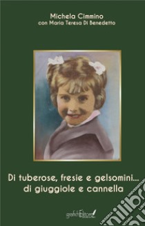 Di tuberose, fresie e gelsomini... di giuggiole e cannella libro di Cimmino Michela