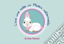 C'era una volta un mostro nell'armadio libro di Mazzei Sina