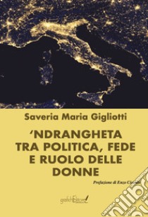 'Ndrangheta tra politica, fede e ruolo delle donne libro di Gigliotti Saveria Maria