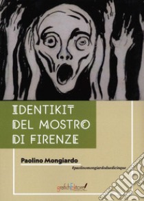 Identikit del Mostro di Firenze libro di Mongiardo Paolino