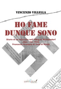 Ho fame dunque sono. Diario di un internato nell'Oflag di Wietzendorf (gennaio-dicembre 1944) Francesco Graziano di Vena di Maida libro di Villella Vincenzo