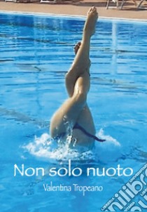 Non solo nuoto libro di Tropeano Valentina