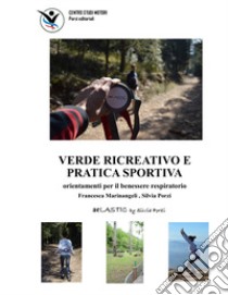 Verde ricreativo e pratica sportiva. Orientamenti per il benessere respiratorio libro di Marinangeli Francesca; Porzi Silvia