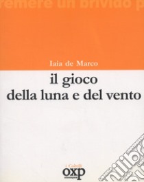 Il gioco della luna e del vento libro di De Marco Iaia