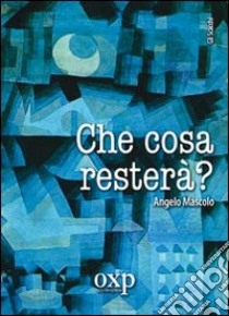 Che cosa resterà? libro di Mascolo Angelo