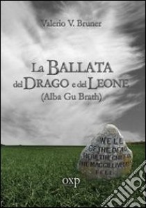 La ballata del drago e del leone. Alba Gu Brath libro di Bruner Valerio V.