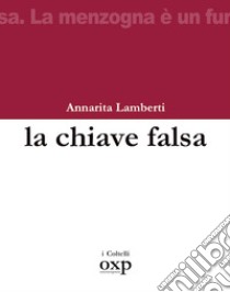 La chiave falsa libro di Lamberti Annarita