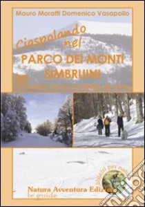 Ciaspolando nel parco dei monti Simbruini. 30 escursioni con le racchette da neve libro di Vasapollo Domenico; Moratti Mauro