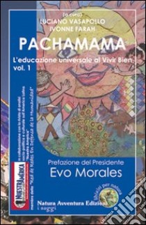 Pachamama. L'educazione universale al vivir bien. Vol. 1 libro di Vasapollo L. (cur.); Farah I. (cur.)