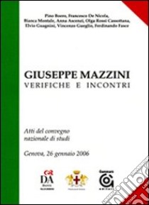 Giuseppe Mazzini, verifiche e incontri. Atti del convegno nazionale di studi (Genova, 26 gennaio 2007) libro