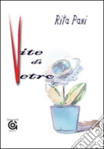 Vite di vetro libro di Pani Rita