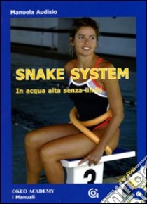 Snake system. In acqua alta senza limiti. Con DVD libro di Audisio Manuela