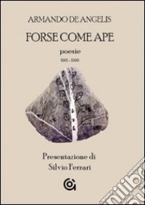 Forse come ape libro di De Angelis Armando